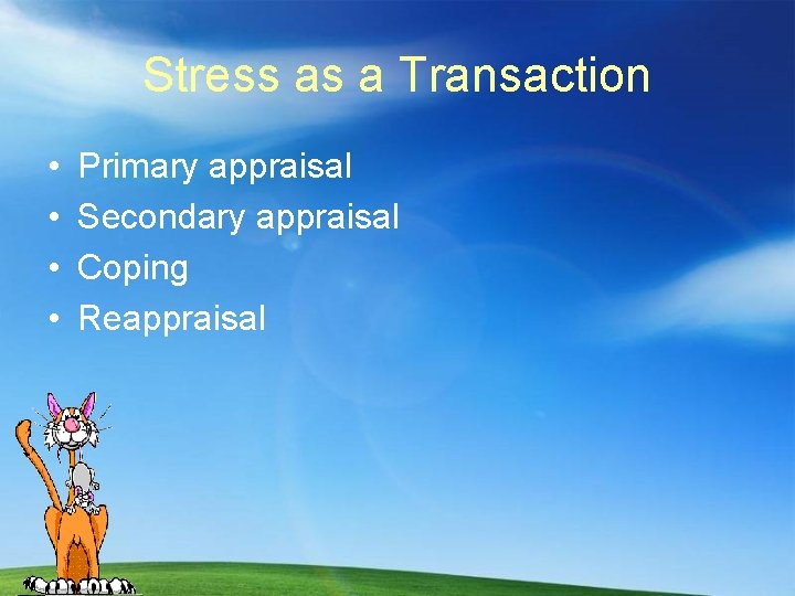 Stress as a Transaction • • Primary appraisal Secondary appraisal Coping Reappraisal 