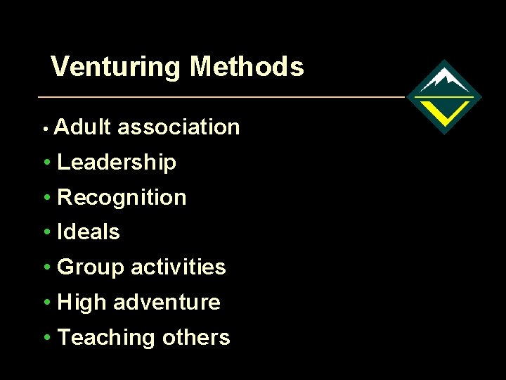 Venturing Methods • Adult association • Leadership • Recognition • Ideals • Group activities