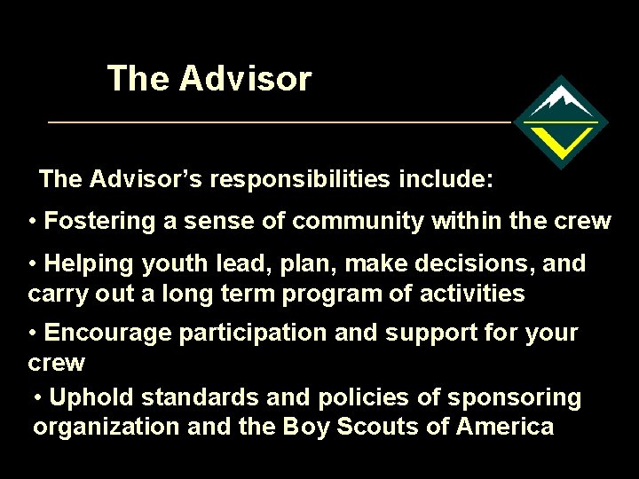 The Advisor’s responsibilities include: • Fostering a sense of community within the crew •