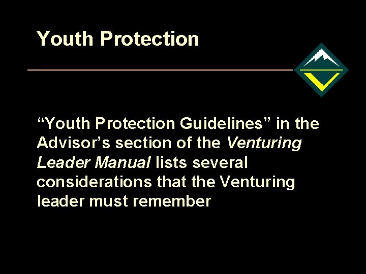 Youth Protection “Youth Protection Guidelines” in the Advisor’s section of the Venturing Leader Manual