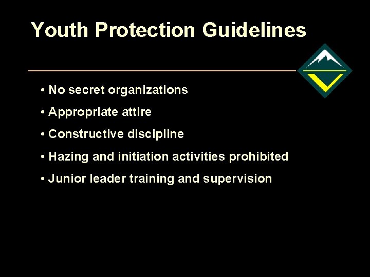 Youth Protection Guidelines • No secret organizations • Appropriate attire • Constructive discipline • Youth Protection Guidelines • No secret organizations • Appropriate attire • Constructive discipline •