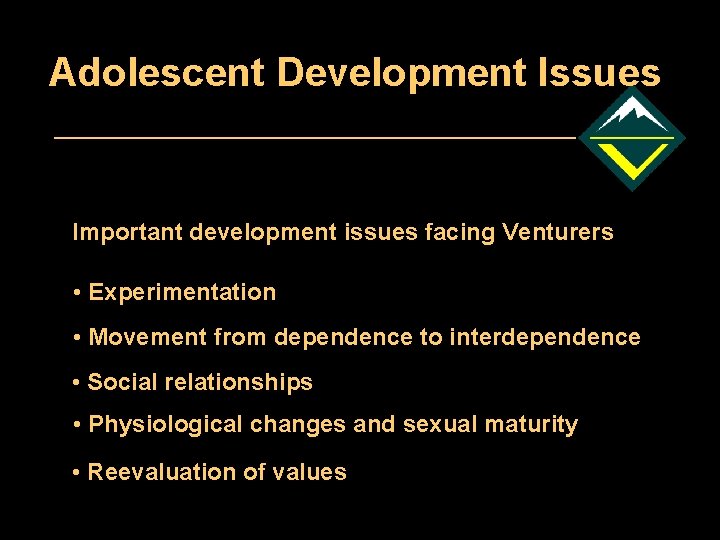 Adolescent Development Issues Important development issues facing Venturers • Experimentation • Movement from dependence