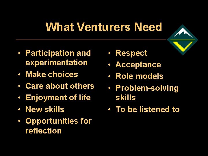 What Venturers Need • Participation and experimentation • Make choices • Care about others