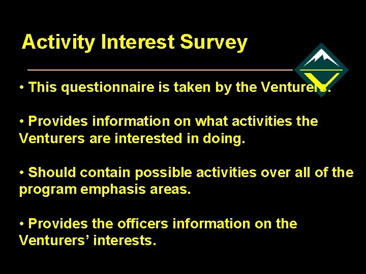 Activity Interest Survey • This questionnaire is taken by the Venturers. • Provides information