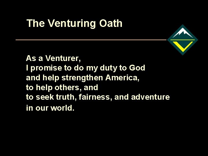 The Venturing Oath As a Venturer, I promise to do my duty to God