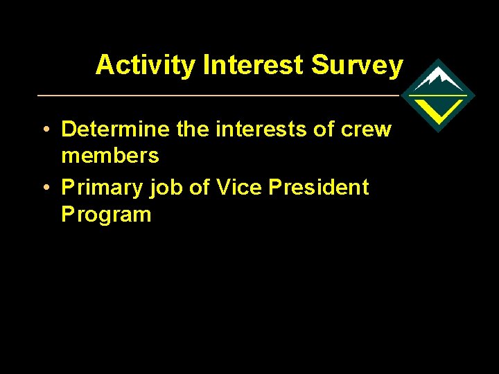 Activity Interest Survey • Determine the interests of crew members • Primary job of