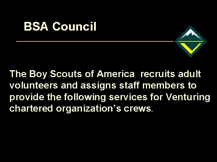 BSA Council The Boy Scouts of America recruits adult volunteers and assigns staff members