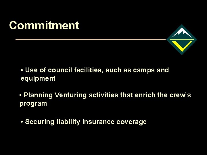 Commitment • Use of council facilities, such as camps and equipment • Planning Venturing