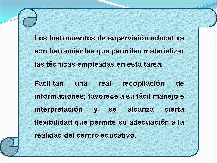 Los Instrumentos de supervisión educativa son herramientas que permiten materializar las técnicas empleadas en