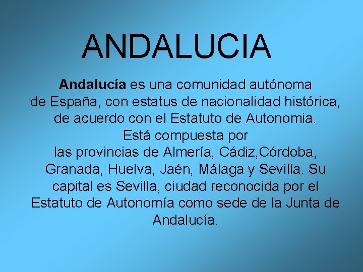ANDALUCIA Andalucía es una comunidad autónoma de España, con estatus de nacionalidad histórica, de