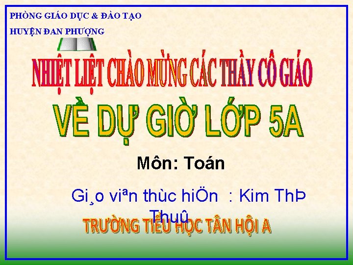 PHÒNG GIÁO DỤC & ĐÀO TẠO HUYỆN ĐAN PHƯỢNG Môn: Toán Gi¸o viªn thùc