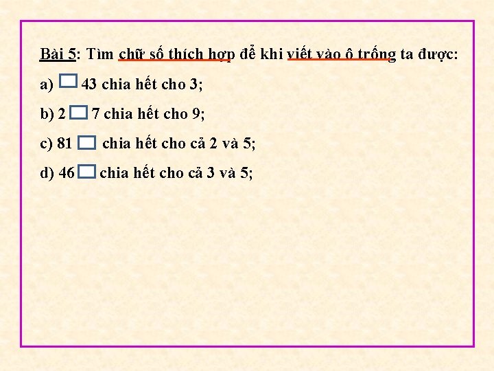 Bài 5: Tìm chữ số thích hợp để khi viết vào ô trống ta