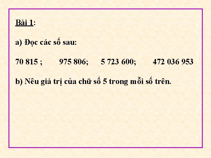 Bài 1: a) Đọc các số sau: 70 815 ; 975 806; 5 723