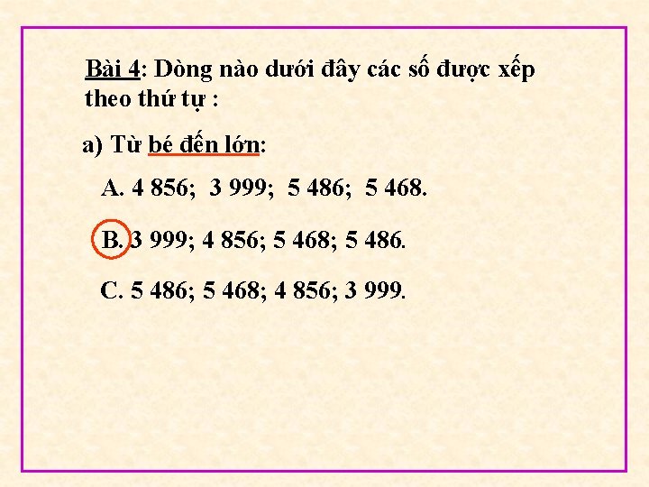 Bài 4: Dòng nào dưới đây các số được xếp theo thứ tự :