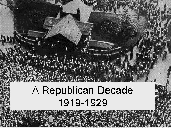 A Republican Decade 1919 -1929 