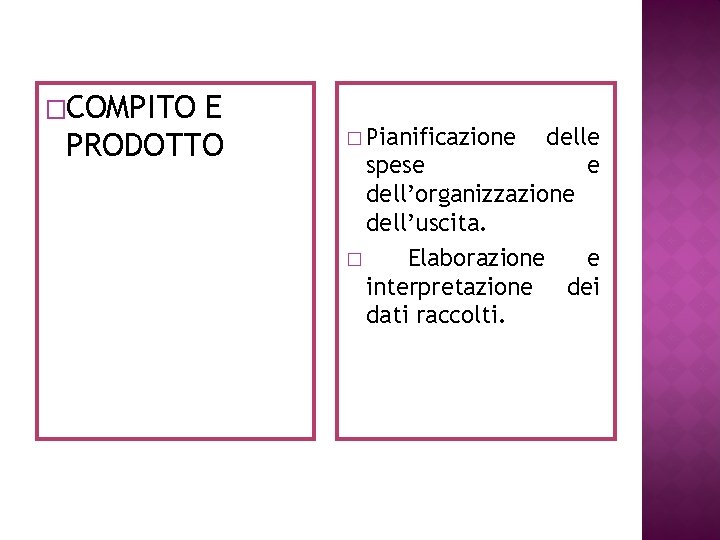 �COMPITO E PRODOTTO � Pianificazione delle spese e dell’organizzazione dell’uscita. � Elaborazione e interpretazione