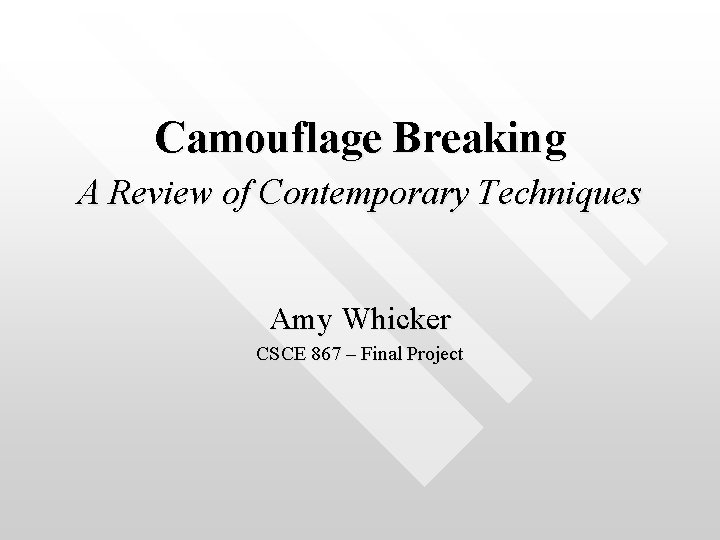 Camouflage Breaking A Review of Contemporary Techniques Amy Whicker CSCE 867 – Final Project