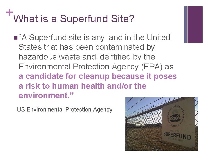 + What is a Superfund Site? n “A Superfund site is any land in