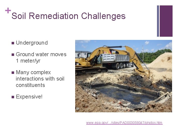 + Soil Remediation Challenges n Underground n Ground water moves 1 meter/yr n Many