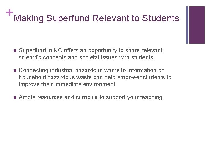 + Making Superfund Relevant to Students n Superfund in NC offers an opportunity to