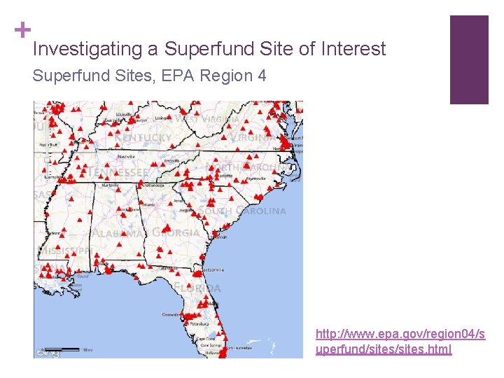 + Investigating a Superfund Site of Interest Superfund Sites, EPA Region 4 http: //www.