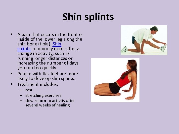 Shin splints • A pain that occurs in the front or inside of the