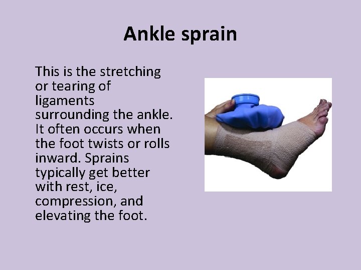 Ankle sprain This is the stretching or tearing of ligaments surrounding the ankle. It