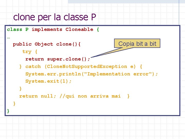 clone per la classe P class P implements Cloneable { … public Object clone(){