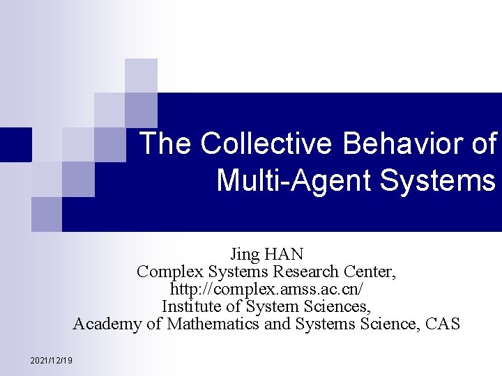 The Collective Behavior of Multi-Agent Systems Jing HAN Complex Systems Research Center, http: //complex.