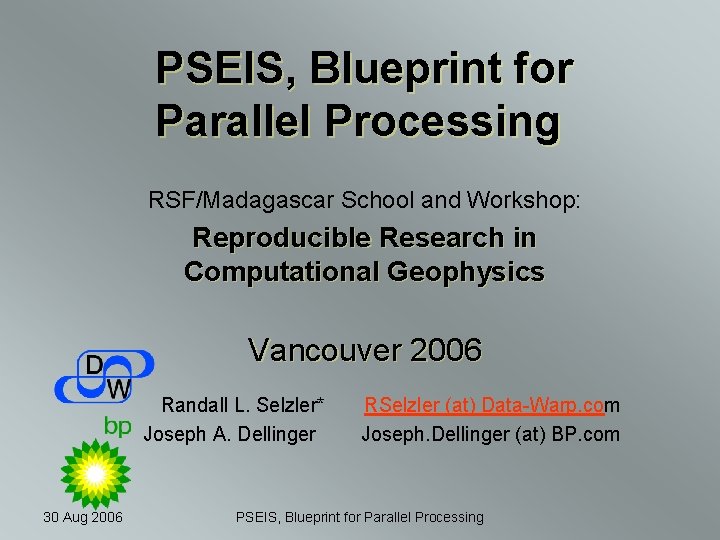PSEIS, Blueprint for Parallel Processing RSF/Madagascar School and Workshop: Reproducible Research in Computational Geophysics