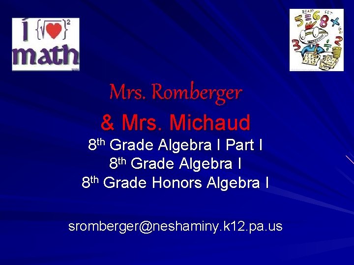 Mrs. Romberger & Mrs. Michaud 8 th Grade Algebra I Part I 8 th