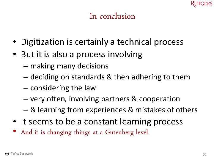 In conclusion • Digitization is certainly a technical process • But it is also