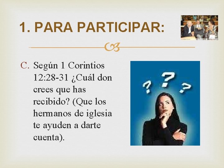 1. PARA PARTICIPAR: C. Según 1 Corintios 12: 28 -31 ¿Cuál don crees que