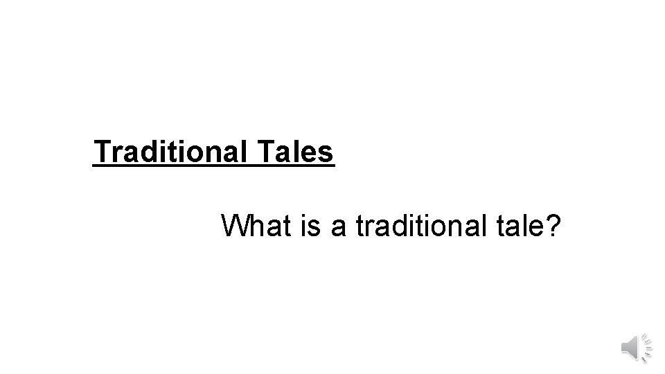 Traditional Tales What is a traditional tale? 