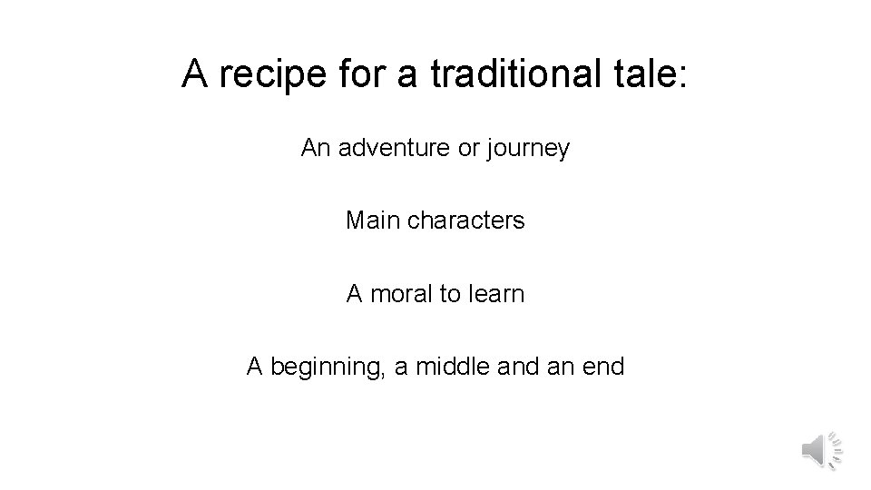 A recipe for a traditional tale: An adventure or journey Main characters A moral