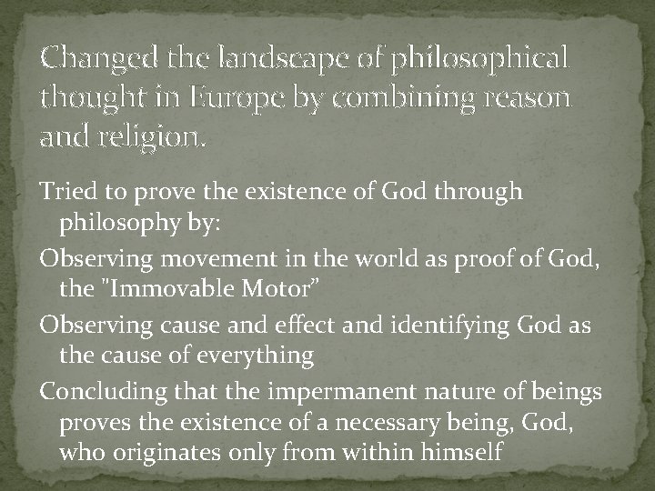 Changed the landscape of philosophical thought in Europe by combining reason and religion. Tried