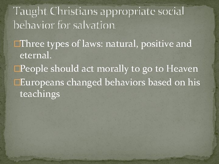 Taught Christians appropriate social behavior for salvation �Three types of laws: natural, positive and