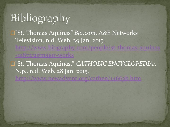 Bibliography �"St. Thomas Aquinas” Bio. com. A&E Networks Television, n. d. Web. 29 Jan.