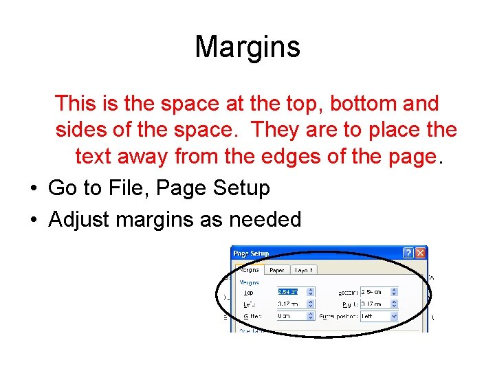 Margins This is the space at the top, bottom and sides of the space.