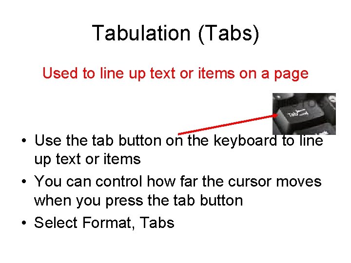 Tabulation (Tabs) Used to line up text or items on a page • Use