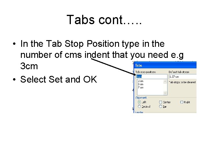 Tabs cont…. . • In the Tab Stop Position type in the number of