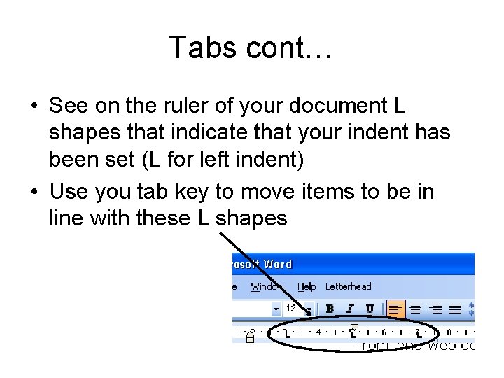 Tabs cont… • See on the ruler of your document L shapes that indicate