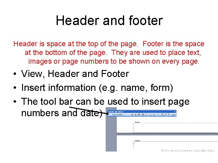 Header and footer Header is space at the top of the page. Footer is