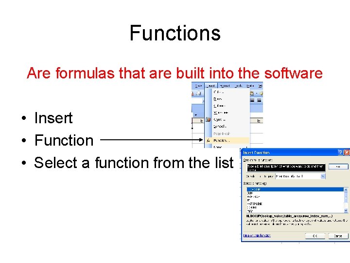 Functions Are formulas that are built into the software • Insert • Function •