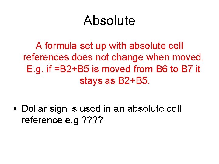 Absolute A formula set up with absolute cell references does not change when moved.
