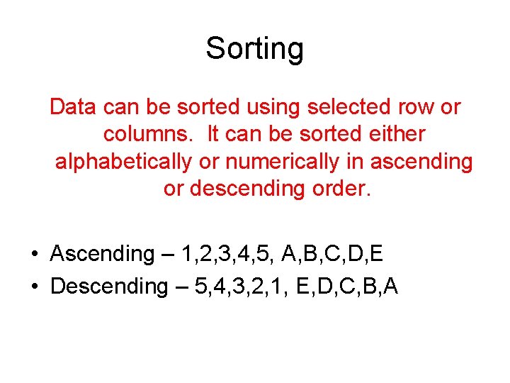 Sorting Data can be sorted using selected row or columns. It can be sorted