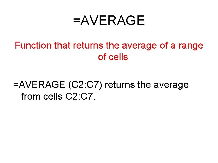 =AVERAGE Function that returns the average of a range of cells =AVERAGE (C 2: