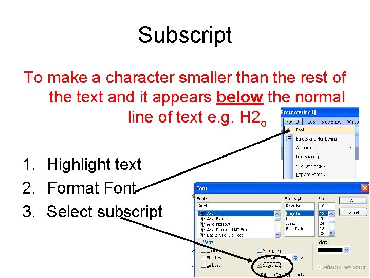 Subscript To make a character smaller than the rest of the text and it