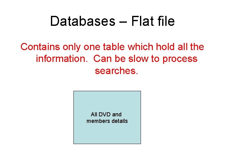 Databases – Flat file Contains only one table which hold all the information. Can