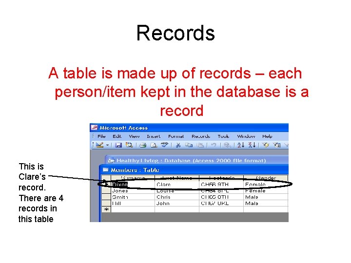 Records A table is made up of records – each person/item kept in the